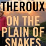 On the Plain of Snakes by Paul Theroux